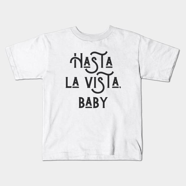 Hasta la Vista Kids T-Shirt by ryanmcintire1232